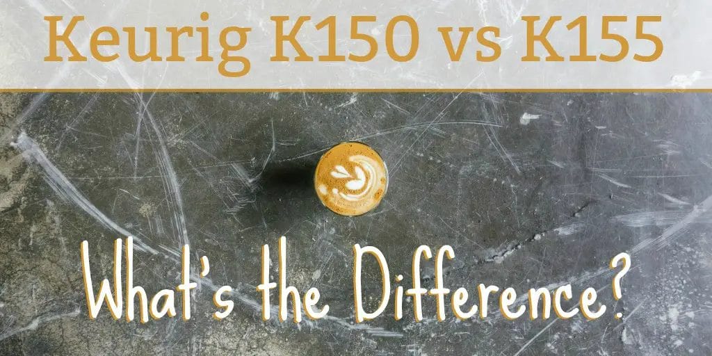 Keurig K150 VS Keurig K155